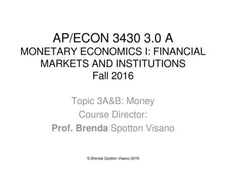 Topic 3A&B: Money Course Director: Prof. Brenda Spotton Visano