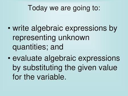 write algebraic expressions by representing unknown quantities; and