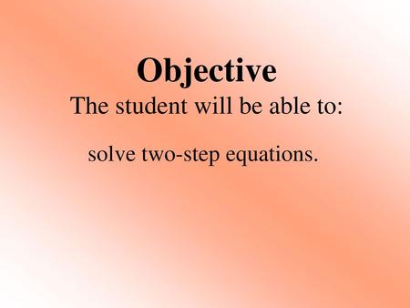 Objective The student will be able to: