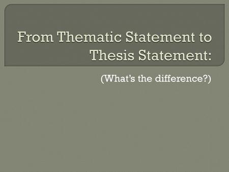 From Thematic Statement to Thesis Statement: