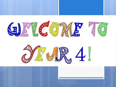 Welcome to Year 4 Hello and welcome to Year 4! We are very excited to be working with your children this year and we are looking forward to getting to.