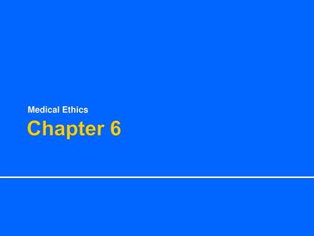 Medical Ethics Chapter 6.