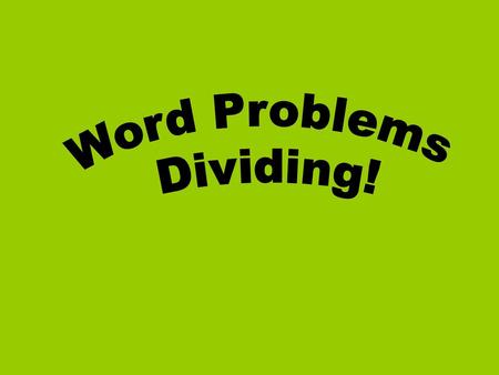 Word Problems Dividing!.