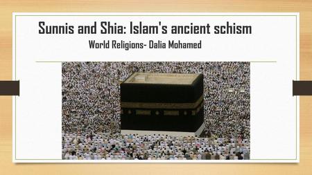 Sunnis and Shia: Islam's ancient schism World Religions- Dalia Mohamed