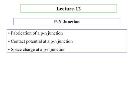 Lecture-12 P-N Junction • Fabrication of a p-n junction