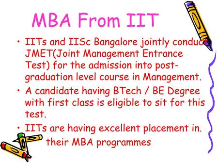 MBA From IIT IITs and IISc Bangalore jointly conduct JMET(Joint Management Entrance Test) for the admission into post-graduation level course in Management.