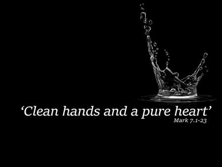 ‘Clean hands and a pure heart’