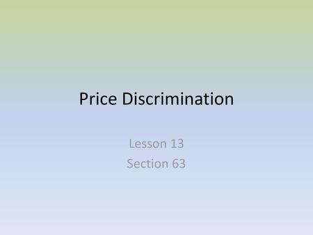 Price Discrimination Lesson 13 Section 63.