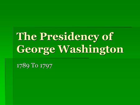 The Presidency of George Washington