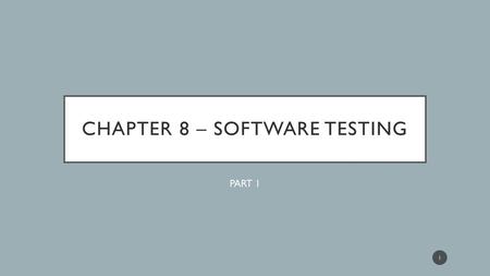 Chapter 8 – Software Testing