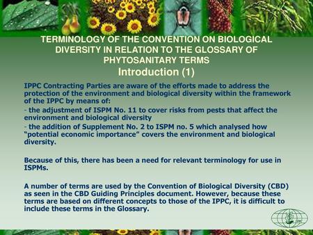 TERMINOLOGY OF THE CONVENTION ON BIOLOGICAL DIVERSITY IN RELATION TO THE GLOSSARY OF PHYTOSANITARY TERMS Introduction (1) IPPC Contracting Parties are.