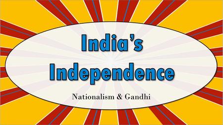 India’s Independence Nationalism & Gandhi.