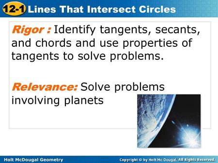 Rigor : Identify tangents, secants, and chords and use properties of tangents to solve problems. Relevance: Solve problems involving planets.