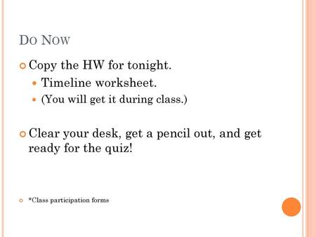 Do Now Copy the HW for tonight. Timeline worksheet.