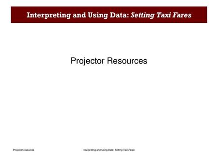 Interpreting and Using Data: Setting Taxi Fares