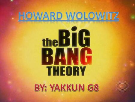 HOWARD WOLOWITZ BY: YAKKUN G8.