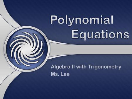 Algebra II with Trigonometry Ms. Lee