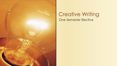 Creative Writing One Semester Elective.