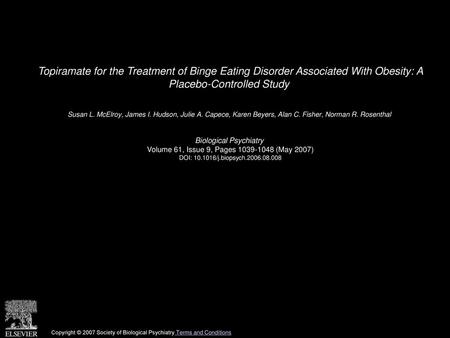 Topiramate for the Treatment of Binge Eating Disorder Associated With Obesity: A Placebo-Controlled Study  Susan L. McElroy, James I. Hudson, Julie A.