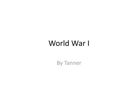 World War I By Tanner.