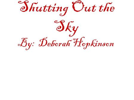 Shutting Out the Sky By: Deborah Hopkinson