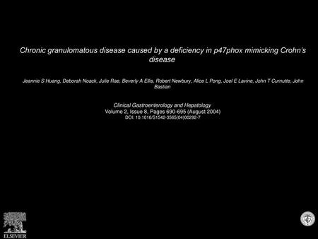 Chronic granulomatous disease caused by a deficiency in p47phox mimicking Crohn’s disease  Jeannie S Huang, Deborah Noack, Julie Rae, Beverly A Ellis,