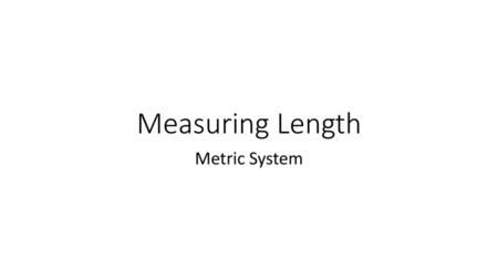 Measuring Length Metric System.