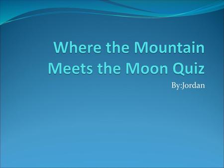 Where the Mountain Meets the Moon Quiz