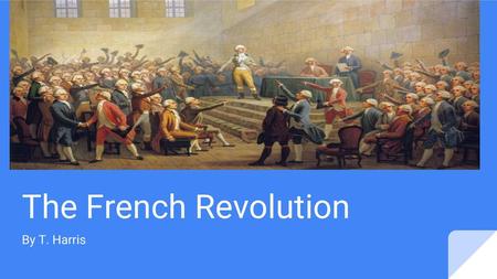 The French Revolution By T. Harris.