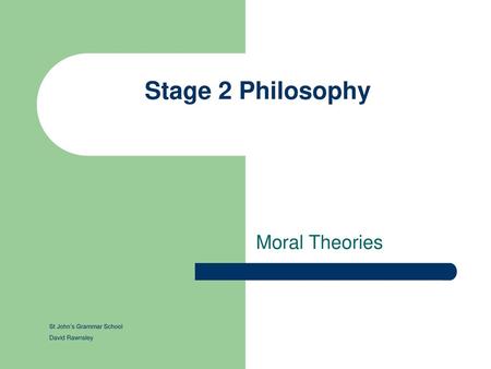 Stage 2 Philosophy Moral Theories St John’s Grammar School