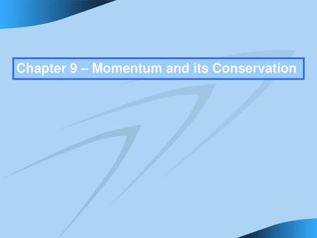 Chapter 9 – Momentum and its Conservation