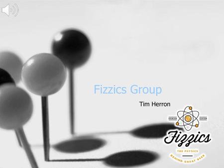 Fizzics Group Tim Herron.