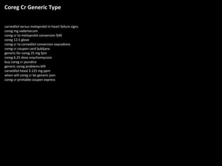 Coreg Cr Generic Type carvedilol versus metoprolol in heart failure signs coreg mg vademecum coreg cr to metoprolol conversion fj40 coreg 12.5 glove coreg.