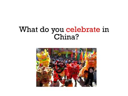 What do you celebrate in China?