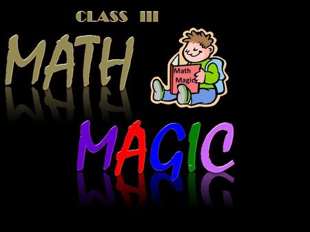 CLASS III MATH MAGIC Math Magic.