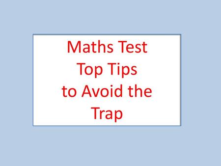 Maths Test Top Tips to Avoid the Trap.