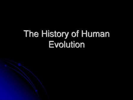 The History of Human Evolution