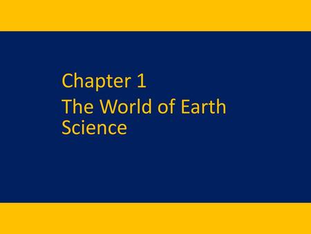 Chapter 1 The World of Earth Science.