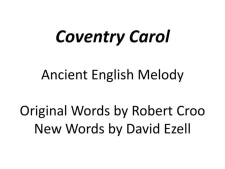 Coventry Carol Ancient English Melody Original Words by Robert Croo