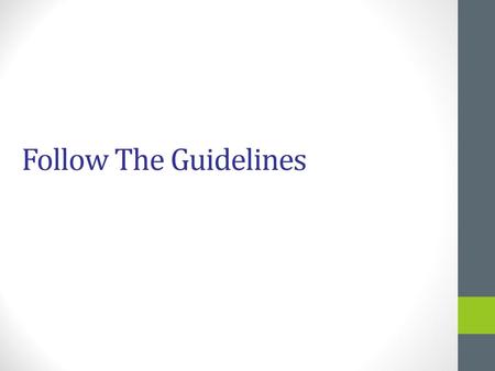 Follow The Guidelines.