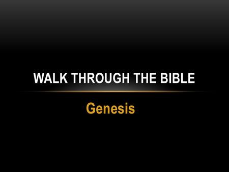 Walk through the bible Genesis.