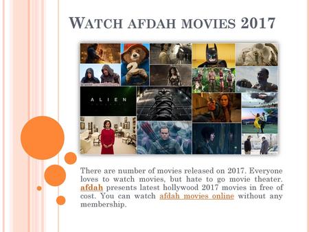 Watch afdah movies 2017 There are number of movies released on 2017. Everyone loves to watch movies, but hate to go movie theater. afdah presents latest.