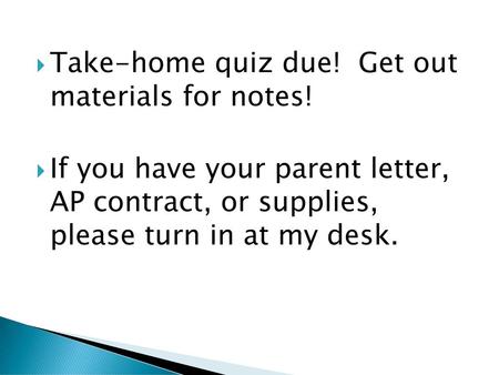 Take-home quiz due!  Get out  materials for notes!