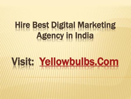 Hire Best Digital Marketing Agency in India Visit: Yellowbulbs.Com