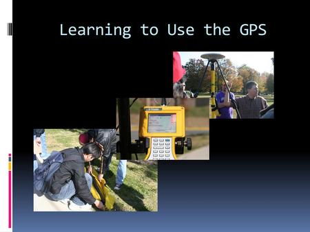 Learning to Use the GPS.