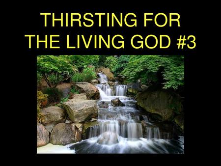 THIRSTING FOR THE LIVING GOD #3