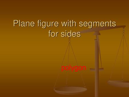 Plane figure with segments for sides