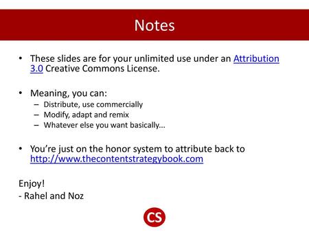 Notes These slides are for your unlimited use under an Attribution 3.0 Creative Commons License. Meaning, you can: Distribute, use commercially Modify,