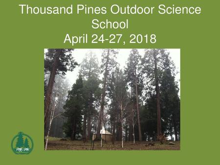 Thousand Pines Outdoor Science School April 24-27, 2018