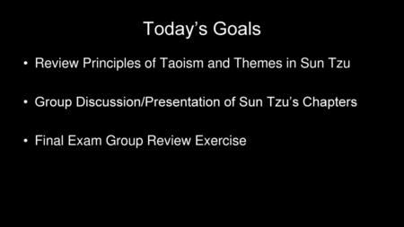 Today’s Goals Review Principles of Taoism and Themes in Sun Tzu